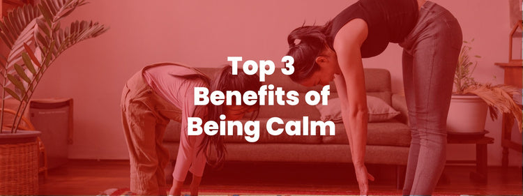 Top 3 Benefits of Being Calm