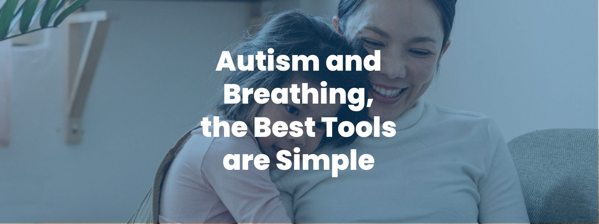 Autism and breathing, the best tools are simple