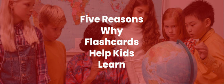 5 Reasons Why Flashcards Help Kids Learn