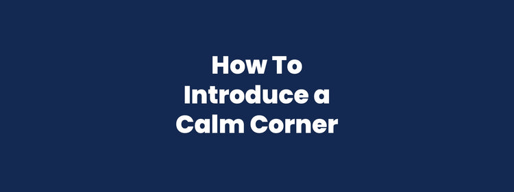 How To Introduce a Calm Corner