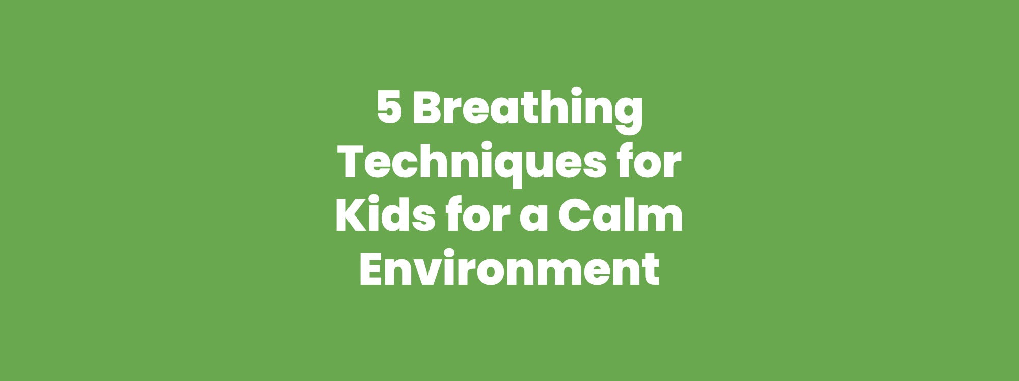 5 Breathing Techniques for Kids for a Calm Environment