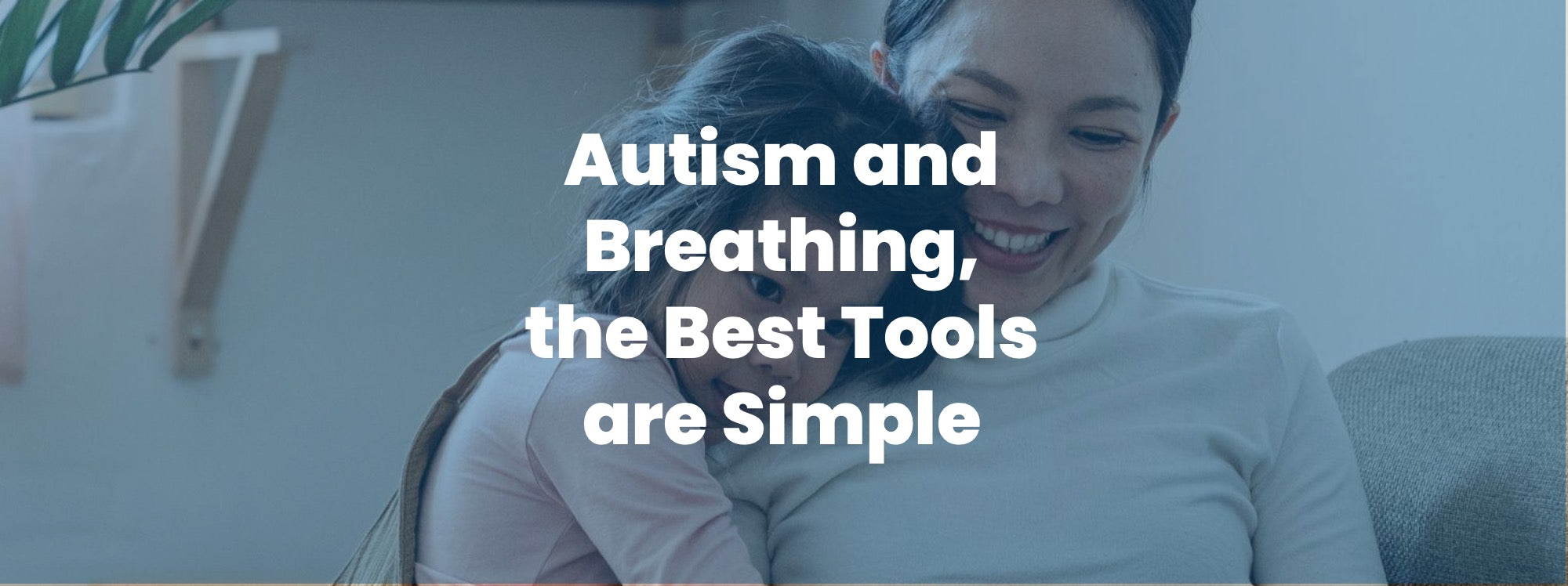 Autism and breathing, the best tools are simple 