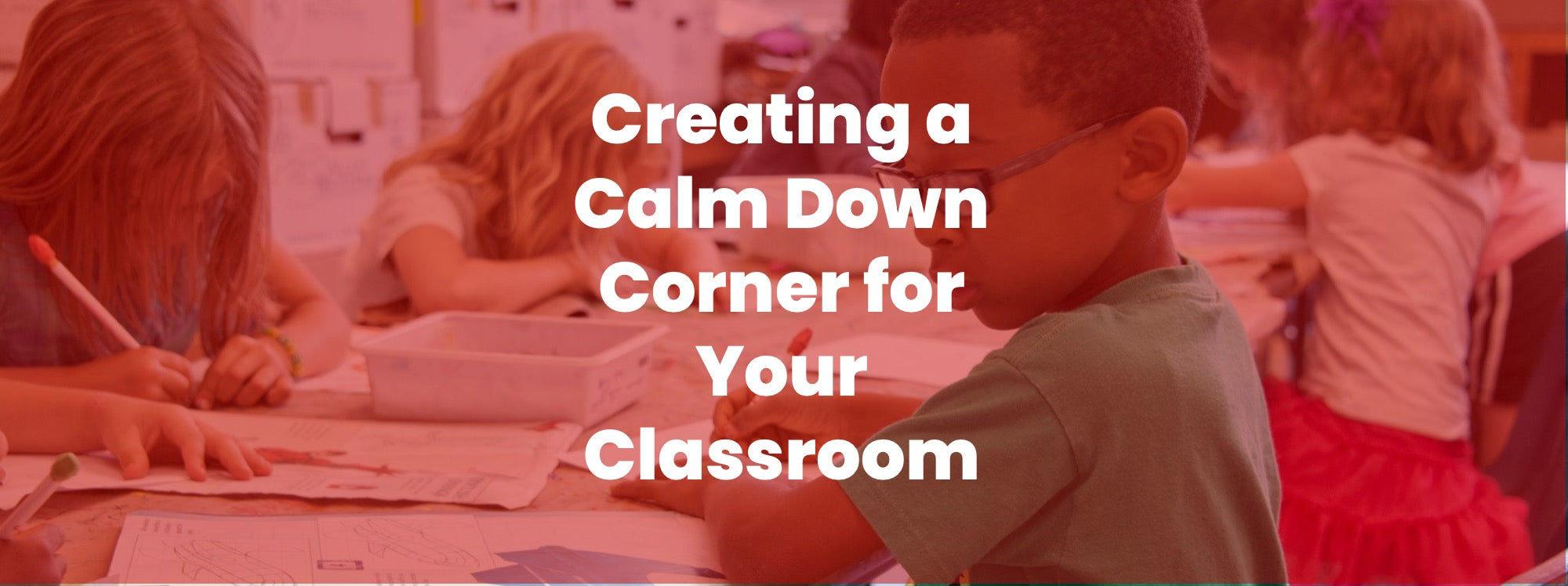 Creating a Calm Down Corner for Your Classroom