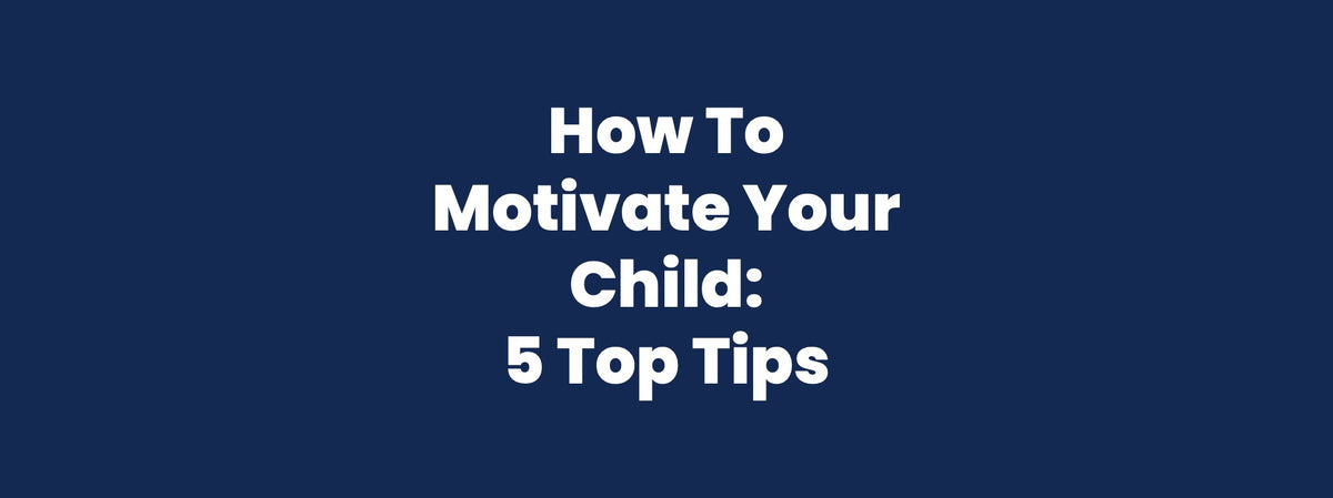 How to Motivate Your Child: 5 Top Tips | The Calm Caterpillar